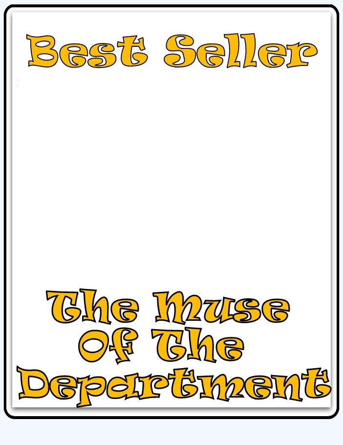 Best Seller The Muse of the Department ( epic, fantasy, thriller, ethical, moral, logic comments, Mystery, romance, action, adventure, science fiction, drama, comedy, blackmail, humor classic, novel, literature, suspense )