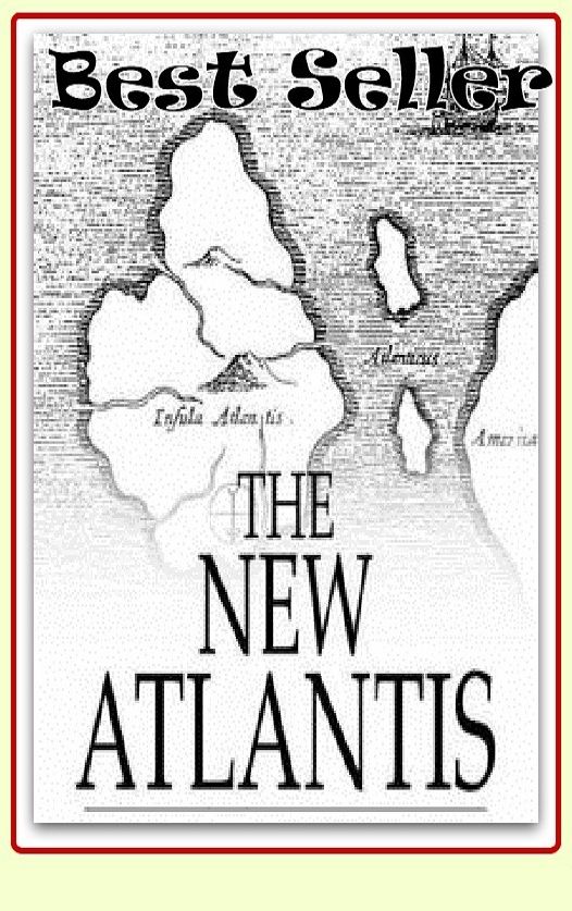 Best Seller The New Atlantis ( epic, fantasy, thriller, ethical, moral, logic comments, Mystery, romance, action, adventure, science fiction, drama, comedy, blackmail, humor classic, novel, literature, suspense )