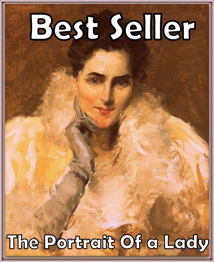 Best Seller The Portrait of a Lady ( adventure, fantasy, murder, romantic, action, fiction, humorous, historical, romantic, thriller, crime, journey, battle, war, science fiction, amazing, Greeks, Trogan war, romance )