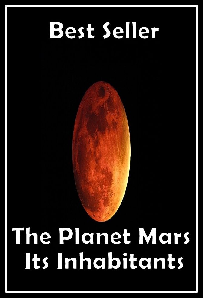 Best Seller The Planet Mars Its Inhabitants ( space, science fiction, classic, romance, space opera, thriller, suspense, adventure, experimental, investigational, trial )