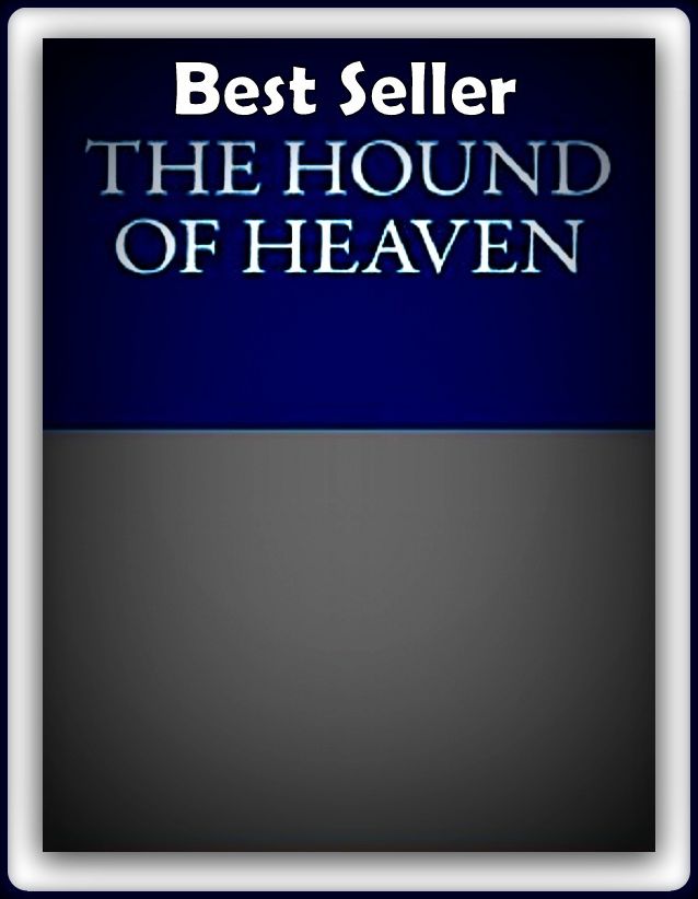 Best Seller The Hound Of Heaven(Annotated) ( ancient poem, classical poem, epic, theology, English poetry, poem, poems, poet, poetry, literature, Edgar Allan poem, plays, works )