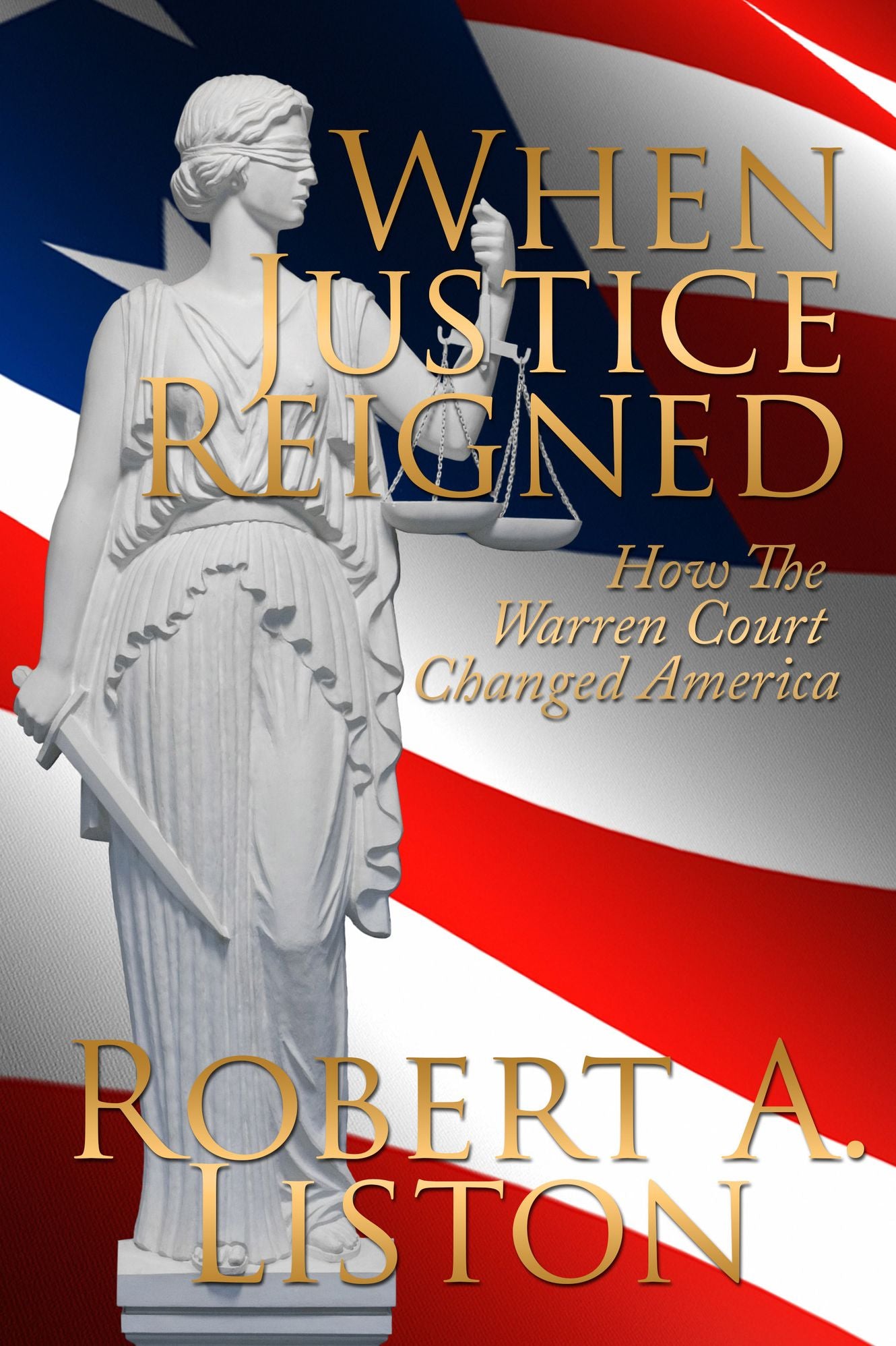 When Justice Reigned, How the Warren Court Changed America