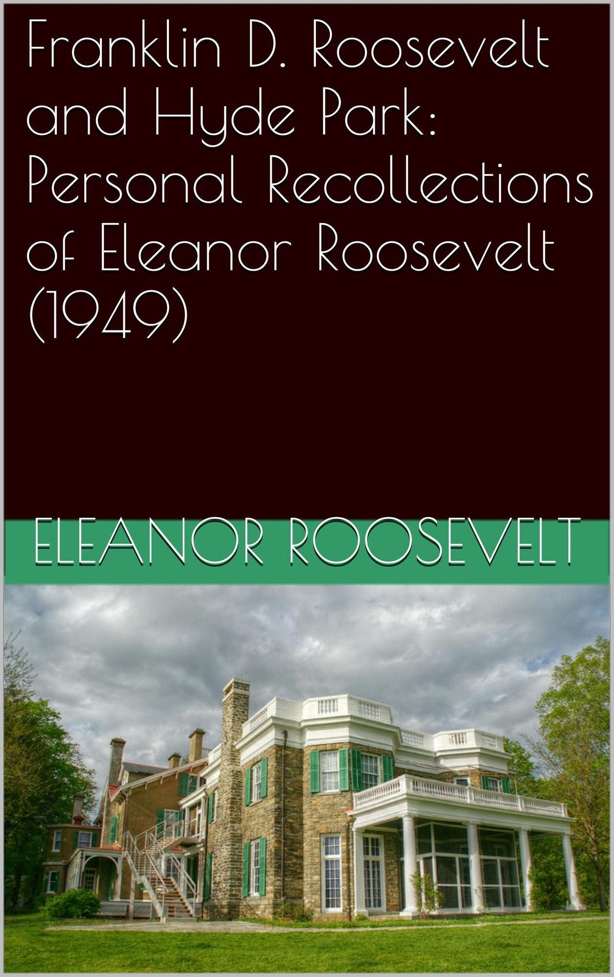 Franklin Roosevelt and Hyde Park: Personal Recollections of Eleanor Roosevelt