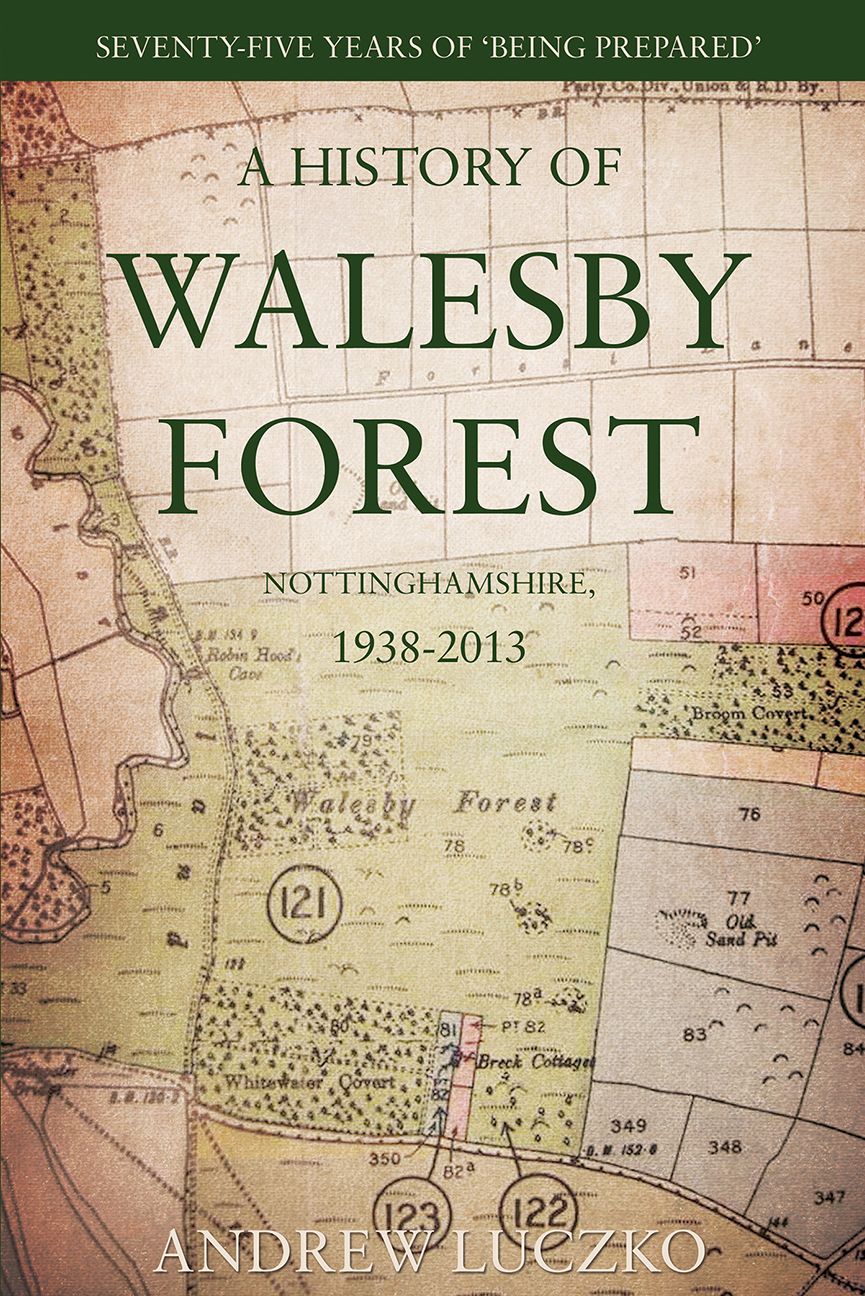 Seventy-Five Years of 'Being Prepared': A History of Walesby Forest, Nottinghamshire 1938-2013