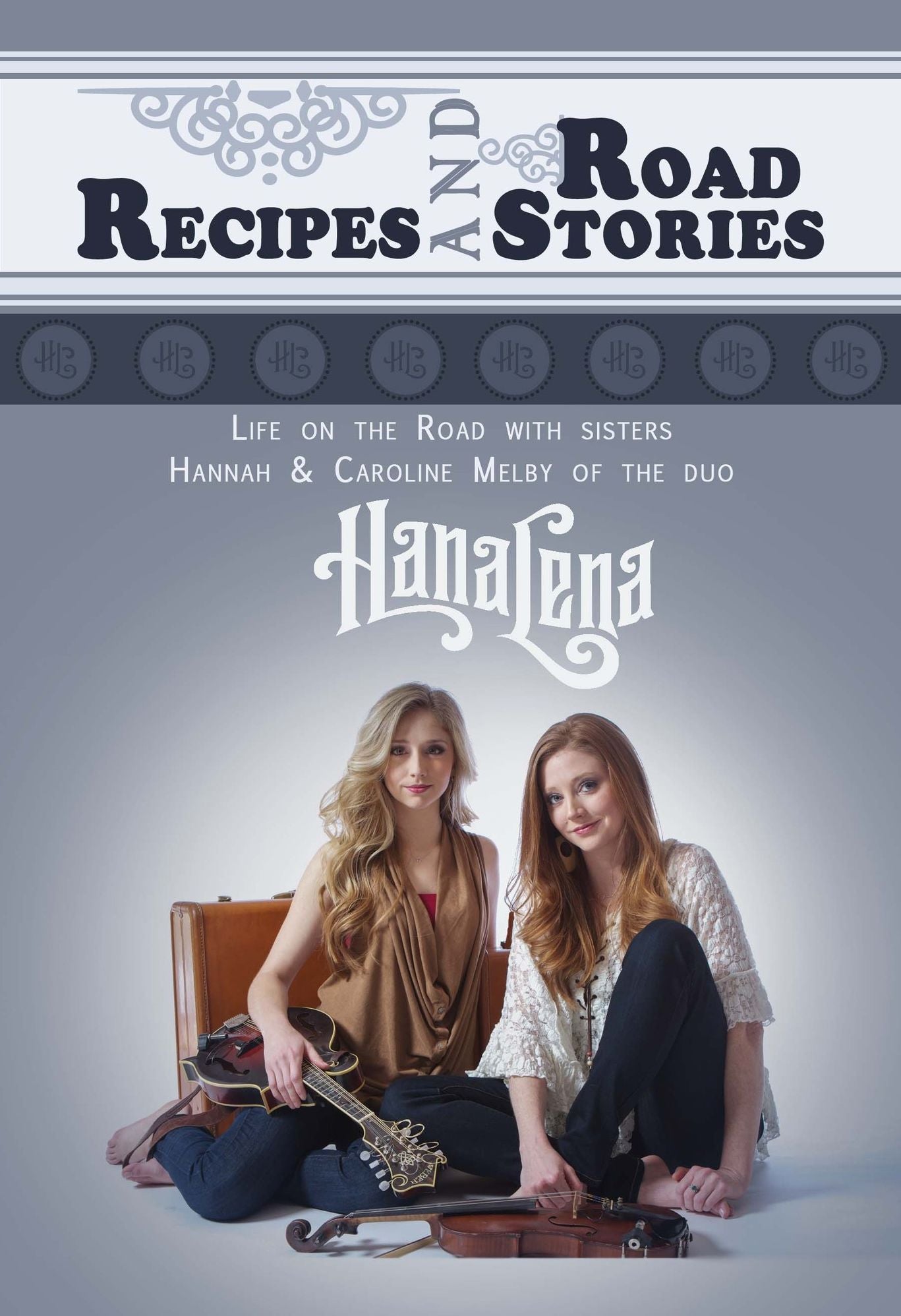 Recipes and Road Stories:Life on the Road with Sisters Hannah and Caroline Melby of the duo HanaLena