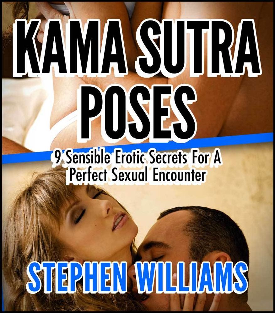 Kama Sutra Poses: Sensible Erotic Secrets For A Perfect Sexual Encounter