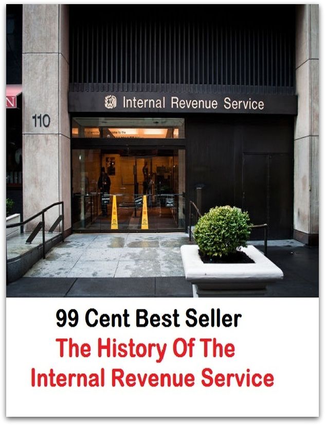 99 Cent Best Seller The History Of The Internal Revenue Service ( tax income, revenue, taxation, tax revenue, tax, revenue enhancement, measure, assess, value, task, appraise, evaluate, valuate )