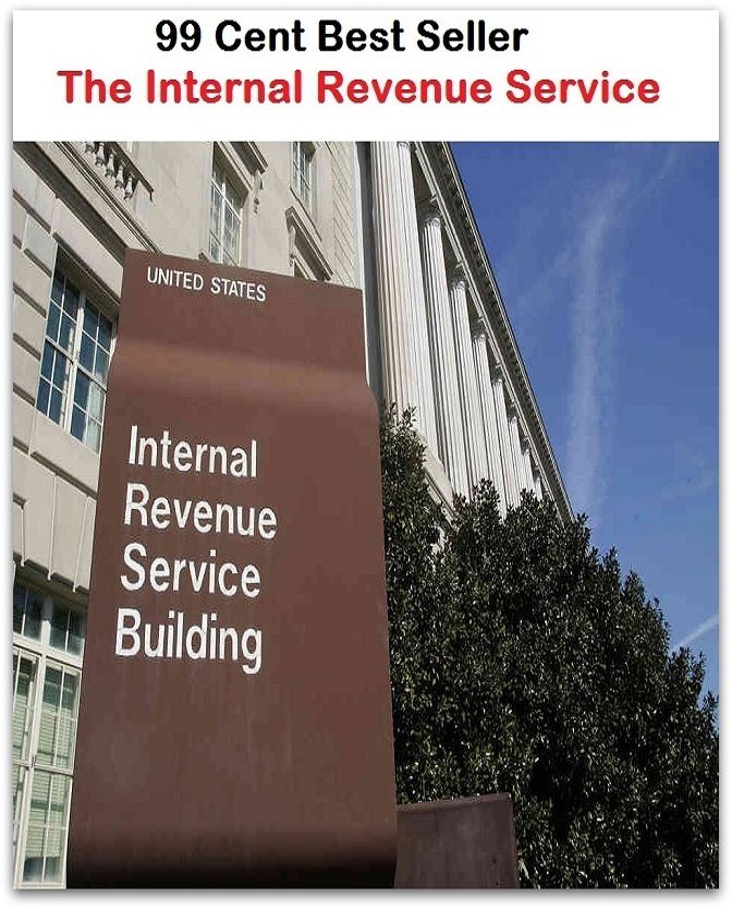 99 Cent Best Seller The Internal Revenue Service ( tax income, revenue, taxation, tax revenue, tax, revenue enhancement, measure, assess, value, task, appraise, evaluate, valuate )