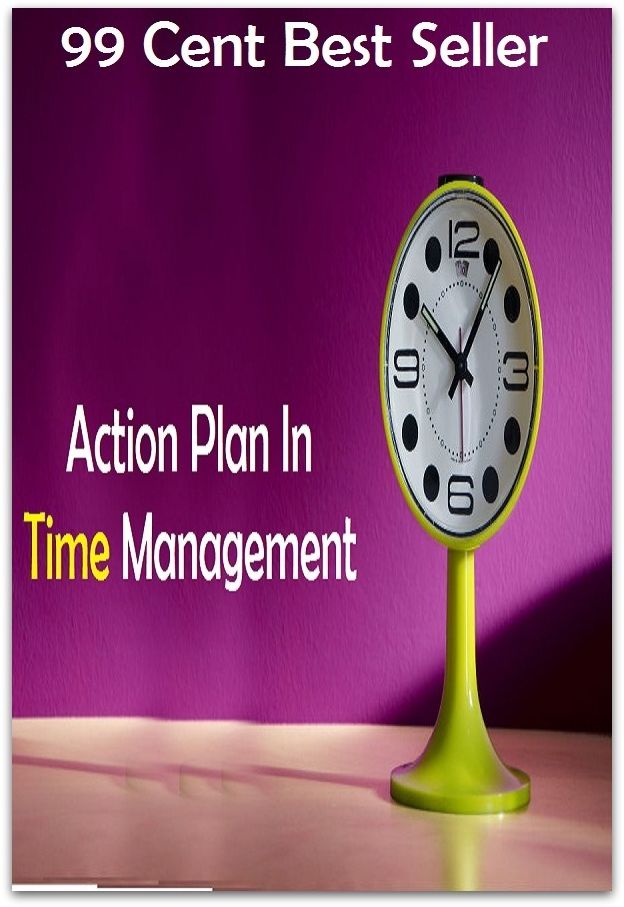 99 Cent Best Seller Action Plan In Time Management ( marketing, advertising, promotion, selling, market, publicity, advertise, exposure, hype, build up )