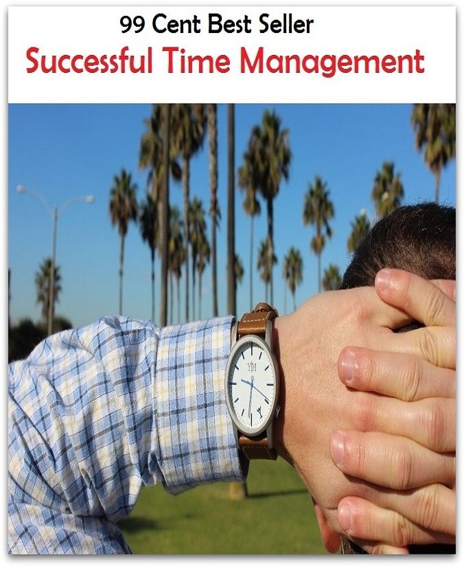 99 Cent Best Seller Successful Time Management ( managing, organization, running, supervision, administration, management, direction, admin, command, control, care )