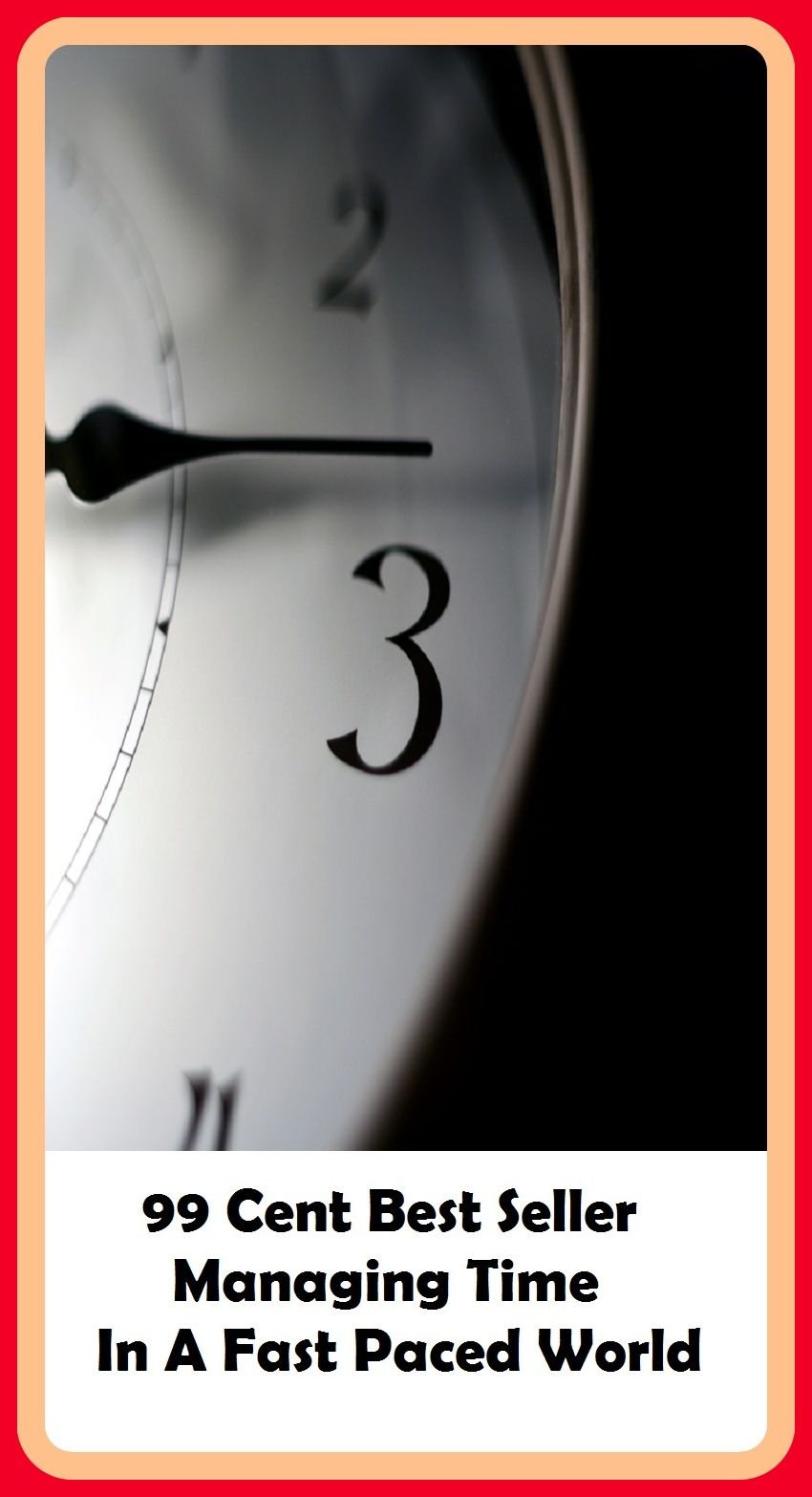 99 Cent Best Seller Managing Time In A Fast Paced World ( managing, organization, running, supervision, administration, management, direction, admin, command, control, care )