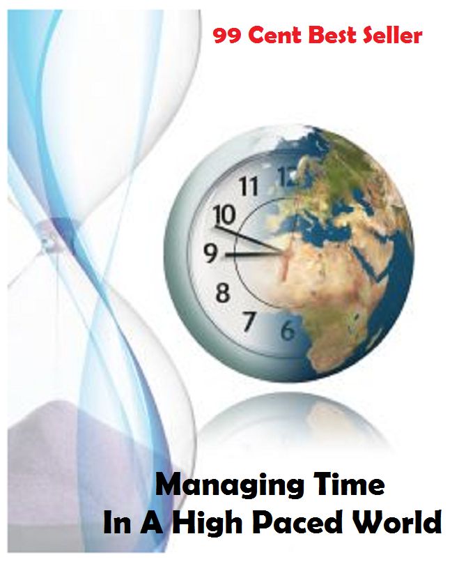 99 Cent Best Seller Managing Time In A High Paced World ( managing, organization, running, supervision, administration, management, direction, admin, command, control, care )