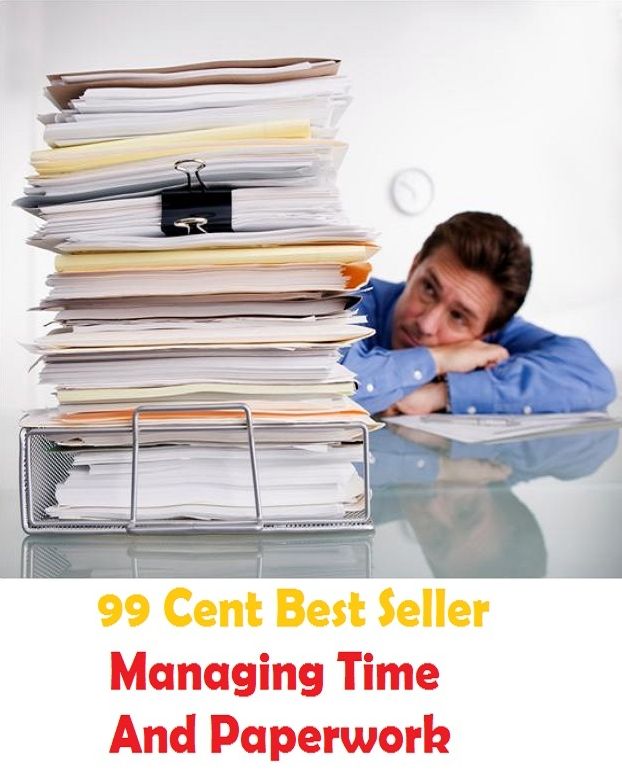 99 Cent Best Seller Managing Time And Paperwork ( managing, organization, running, supervision, administration, management, direction, admin, command, control, care )