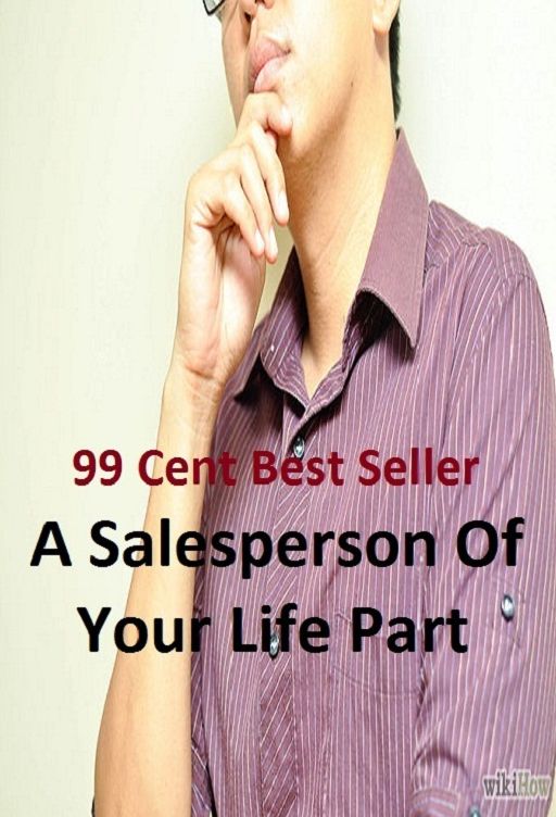 99 Cent Best Seller A Salesperson Of Your Life Part ( Managing a Business, Running a Business, Car Salesman, Energy Saving, Energy Efficiency, Home Based Businesses, Life insurance, Office Equipment, Marketing More, insurance sales )