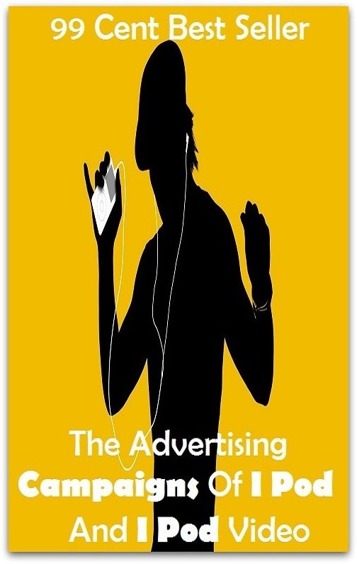 Best of the best sellers The Advertising Campaigns Of I Pod And I Pod Video (camcorders, computers, radios, stereos, televisions, transistors, VCRs, CD players, chips, components)
