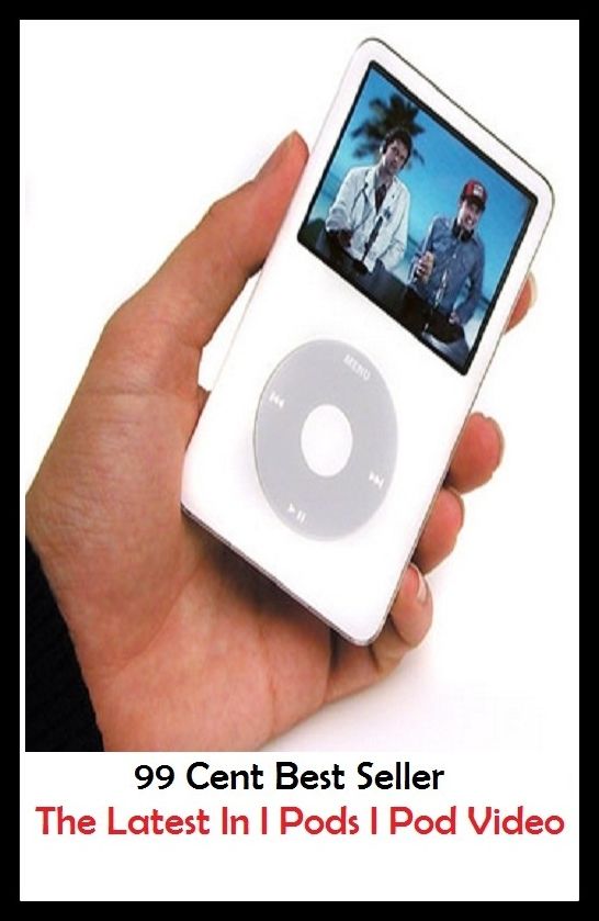 Best of the best sellers The Latest In I Pods I Pod Video (camcorders, computers, radios, stereos, televisions, transistors, VCRs, CD players, chips, components)