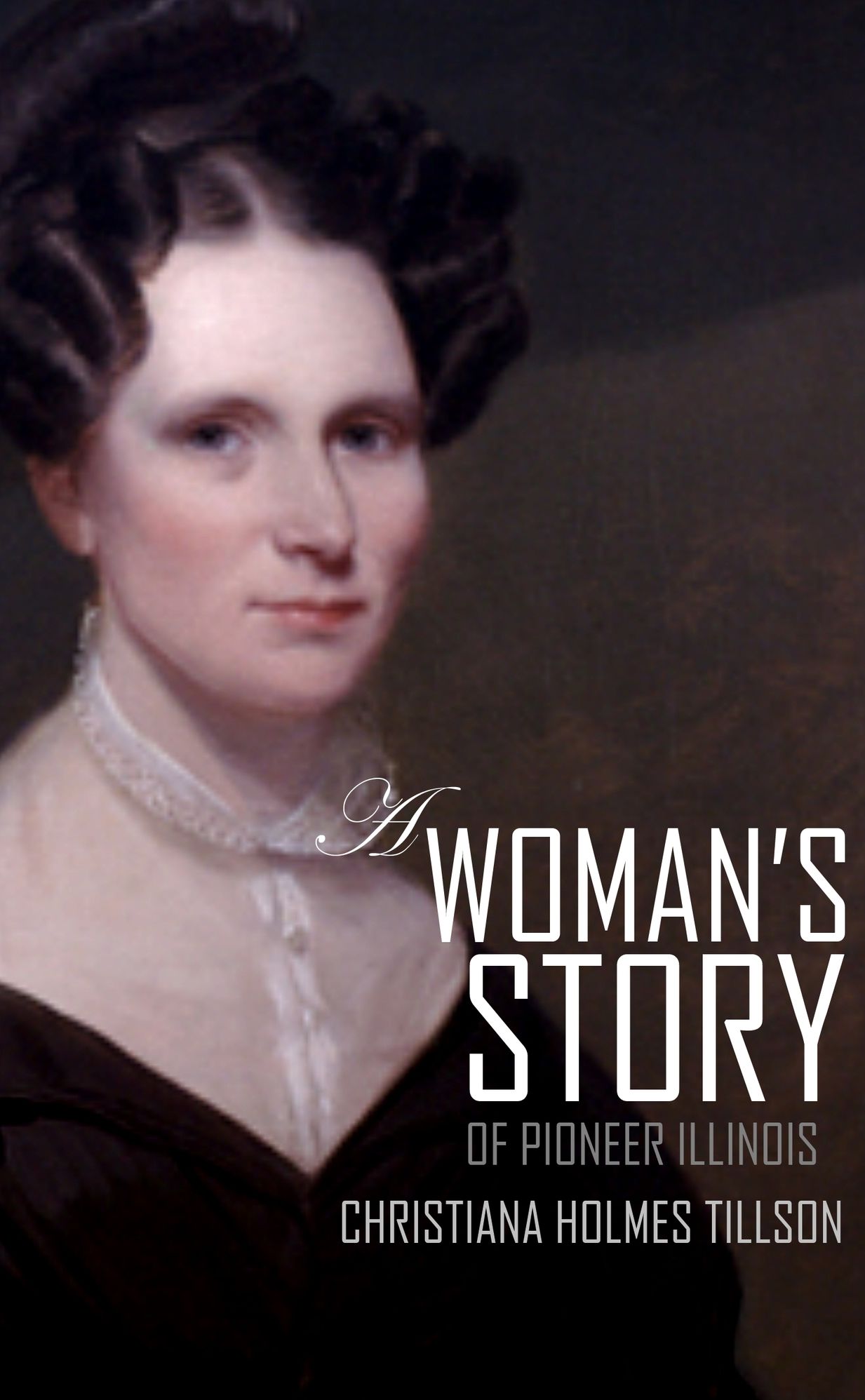 A Woman's Story of Pioneer Illinois: Abridged