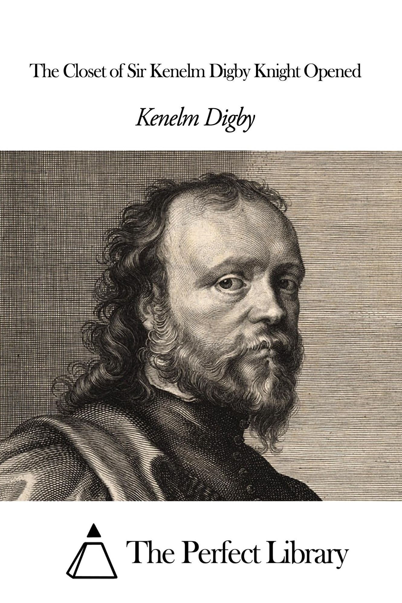 The Closet of Sir Kenelm Digby Knight Opened
