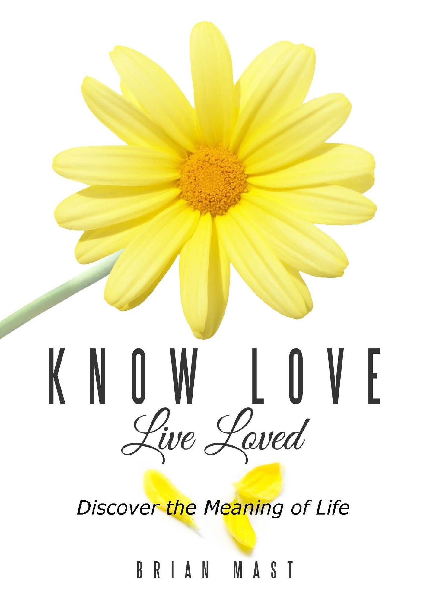 Know Love Live Loved -- Discover the Meaning of Life