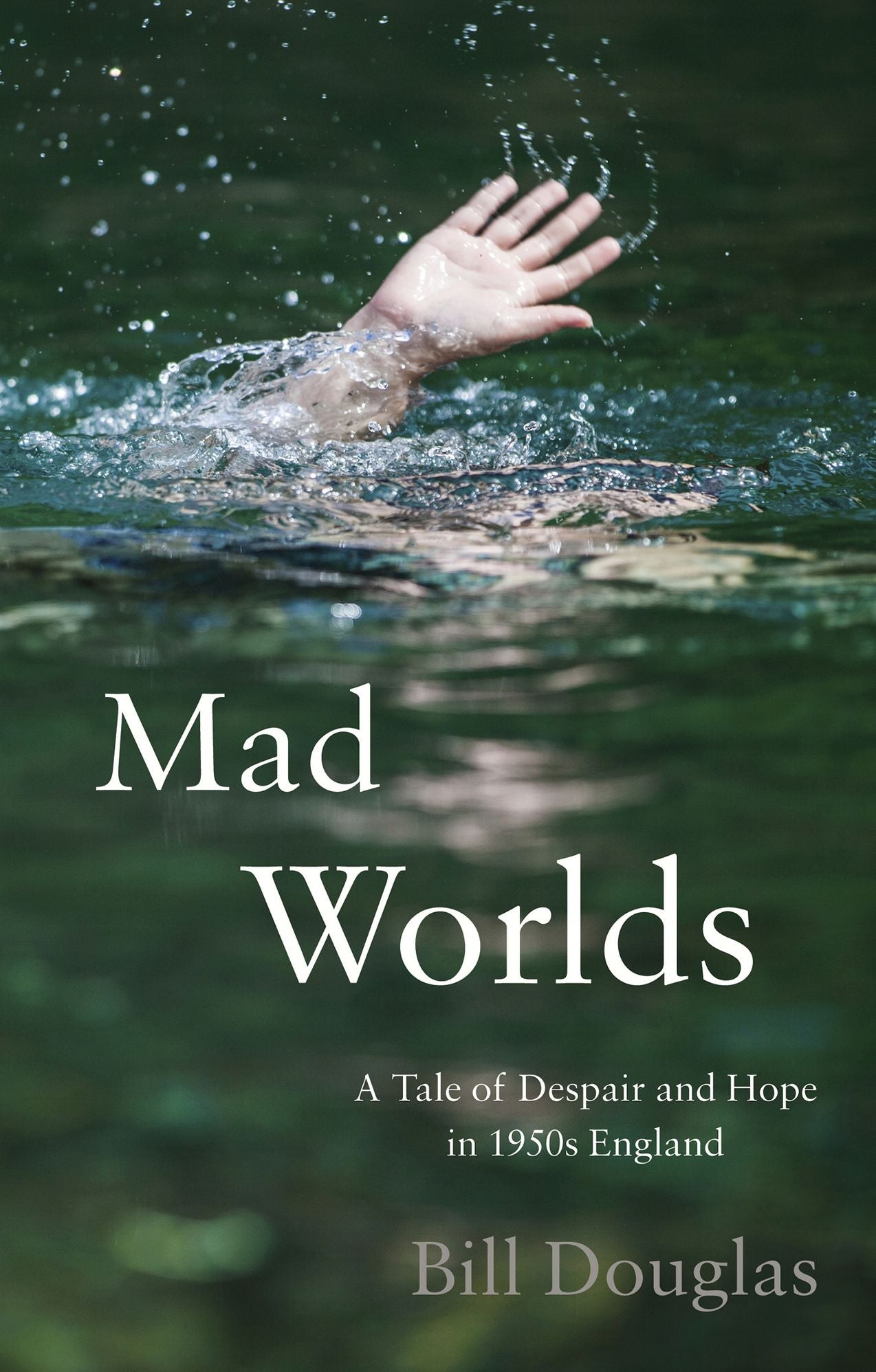 Mad Worlds: A Tale of Despair and Hope in 1950s England