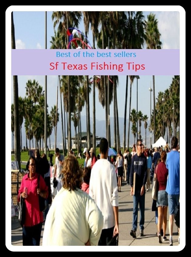 Fishing: Texas Fishing Tips (go fishing, angle, cast, trawl, troll, seine, angling, trawling, trolling, seining, ice fishing, catching fish)