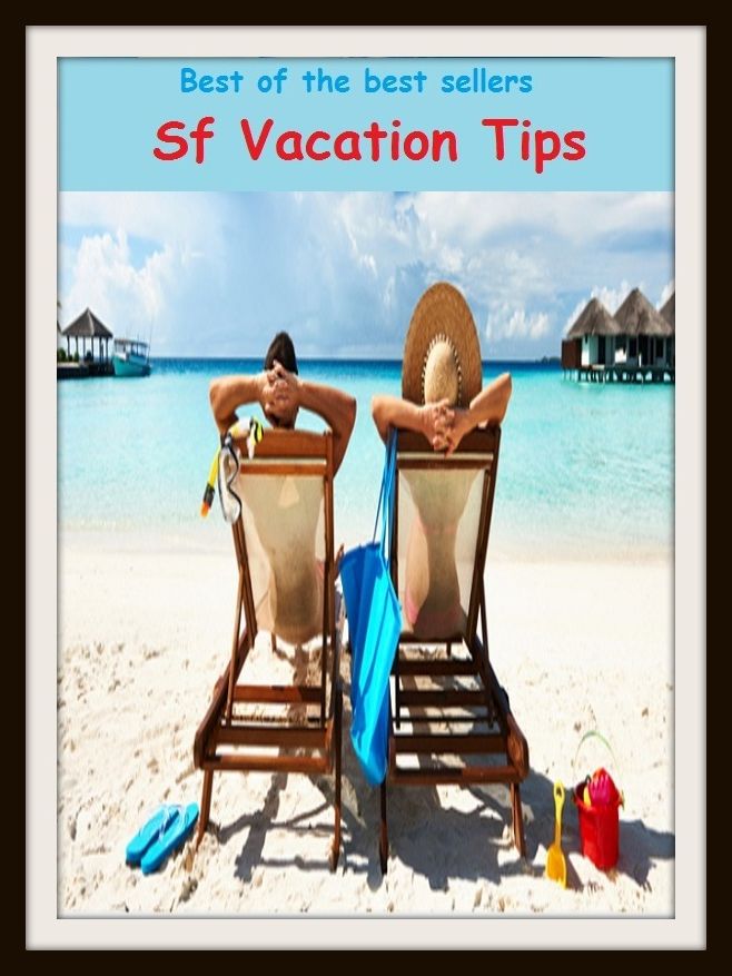 Best of the Best Sellers Sf Vacation Tips (break, time off, recess, leave, leave of absence, furlough, sabbatical, spring break, trip, tour, holiday, getaway, staycation, sojourn)