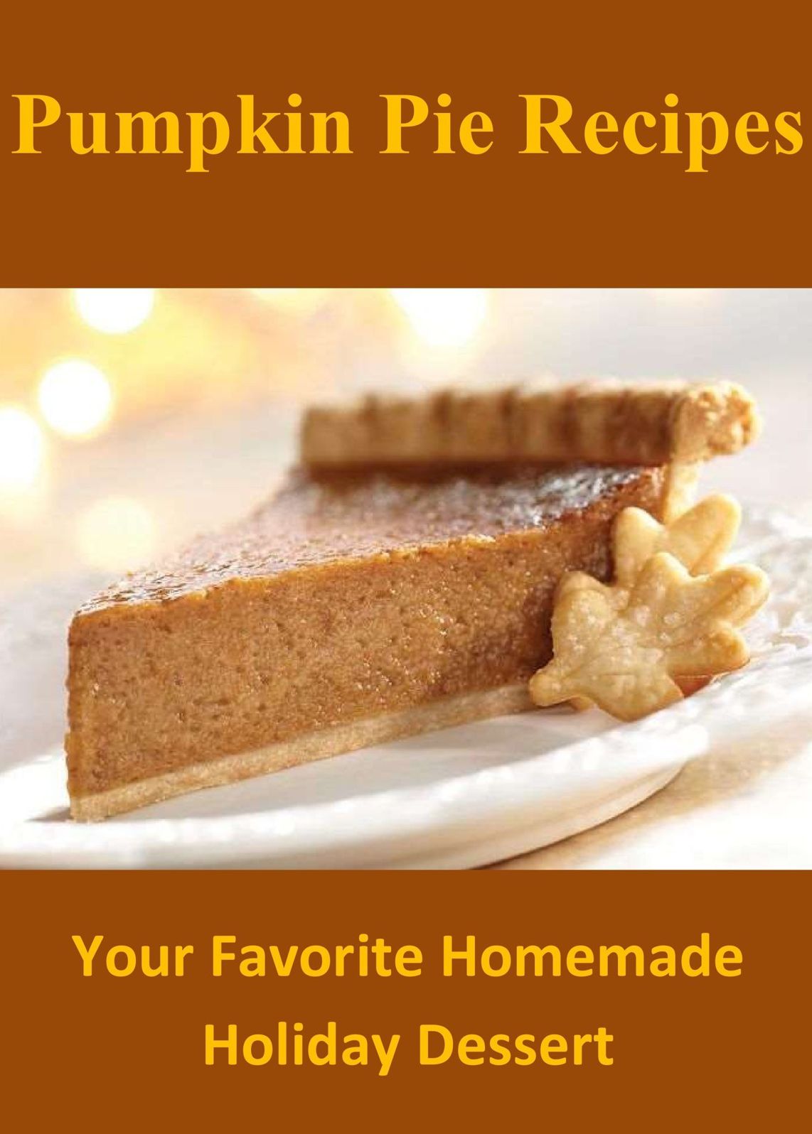 Pumpkin Pie Recipes: Your Favorite Homemade Holiday Dessert