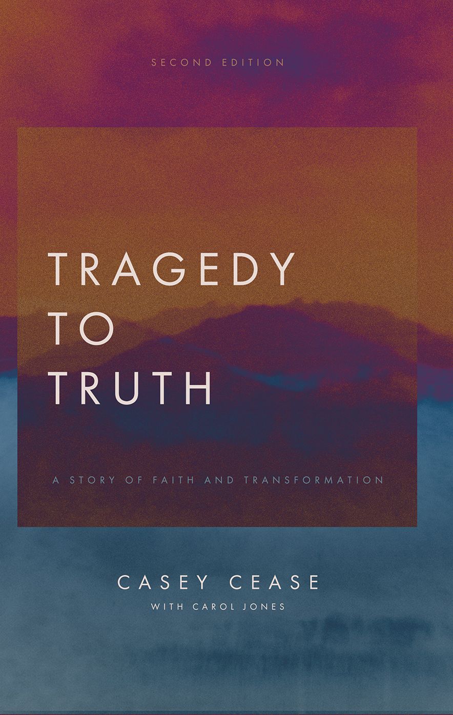 Tragedy to Truth: A Story of Faith and Transformation Second Edition