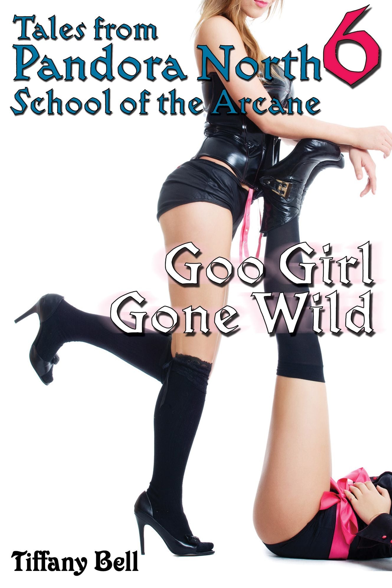 Pandora North: School of the Arcane 6 - Goo Girl Gone Wild (Modern Fantasy Futanari Erotica)