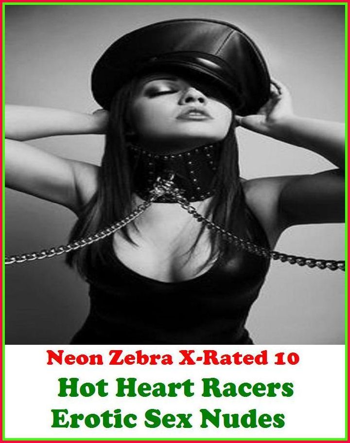 Erotic Models:	Neon Zebra X-Rated 10!	Hot Heart Racers Erotic Sex Nudes	( Erotic Photography, Erotic Stories, Nude Photos, Naked , Adult Nudes, Breast, Domination, Bare Ass, Lesbian, She-male )