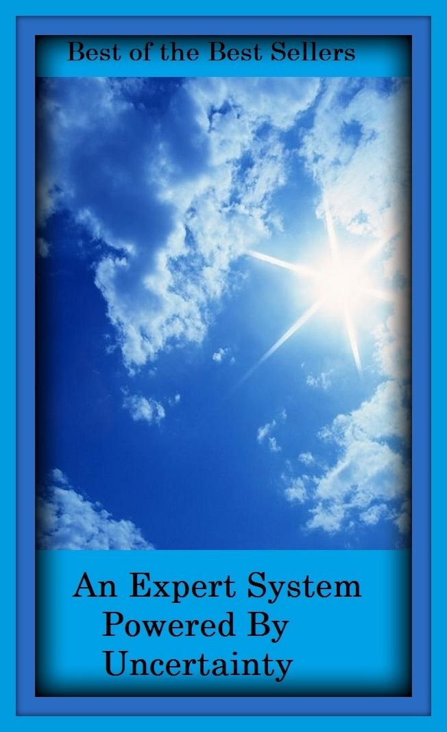 Best of the Best Sellers An Expert System Powered By Uncertainty (riskiness, chanciness, precariousness, changeability, variability, inconstancy, fickleness, caprice; doubt, lack of certainty)