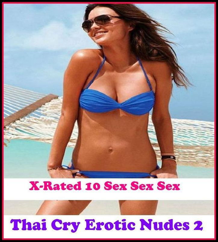Erotic Photography: X-Rated 10 Sex Sex Sex Thai Cry Erotic Nudes 2 ( Erotic Photography, Erotic Stories, Nude Photos, Naked , Adult Nudes, Breast, Domination, Bare Ass, Lesbian, She-male )