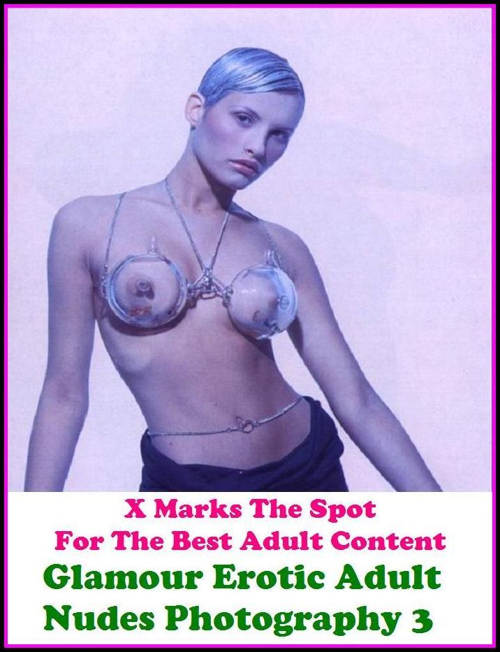 Erotic Photography:X Marks The Spot for The Best Adult Books! Glamour Erotic Adult Nudes Photography 3 (Erotic Photography, Erotic Stories, Nude Photos, Naked ,Adult Nudes, Breast, Domination, Bare Ass,Erotic, Erotica, Hentai, Oral, Submisive)