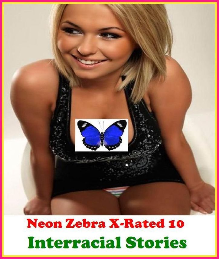 S & M:	Neon Zebra X-Rated 10!	Interracial Stories	 ( Erotic Photography, Erotic Stories, Nude Photos, Naked , Adult Nudes, Breast, Domination, Bare Ass, Lesbian, She-male )