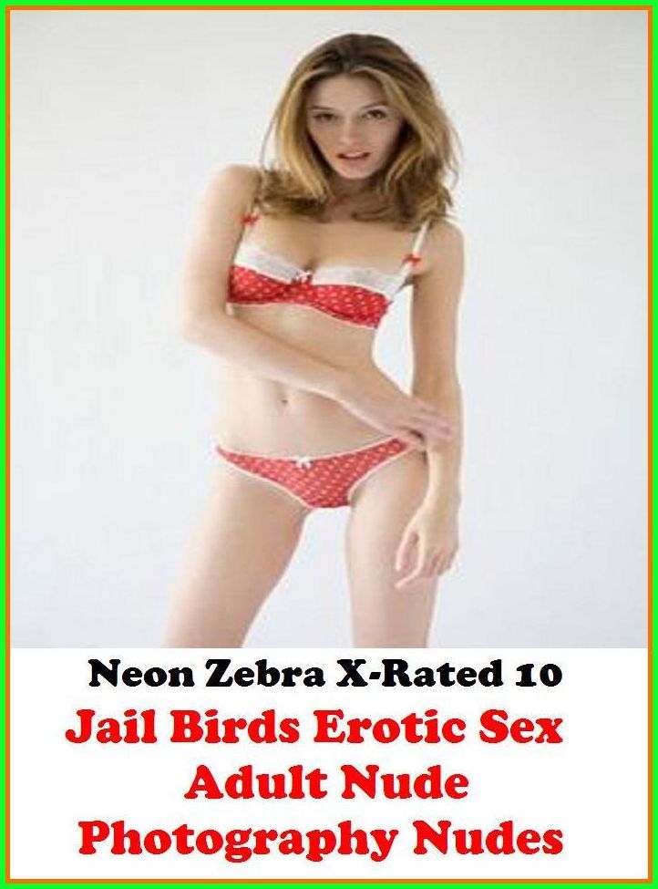 S & M:	Neon Zebra X-Rated 10!	Jail Birds Erotic Sex Adult Nude Photography Nudes ( Erotic Photography, Erotic Stories, Nude Photos, Naked , Adult Nudes, Breast, Domination, Bare Ass, Lesbian, She-male )