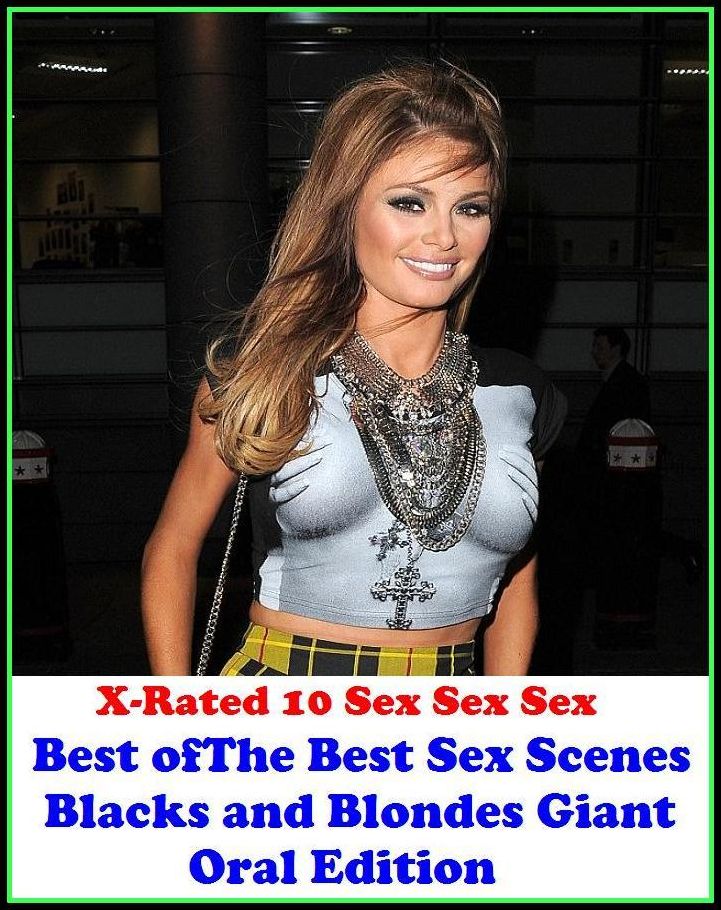 Nude: X-Rated 10 Sex Sex Sex The Best Sex Scenes Blacks and Blondes Giant Oral Edition ( Erotic Photography, Erotic Stories, Nude Photos, Naked , Adult Nudes, Breast, Domination, Bare Ass, Lesbian, She-male )