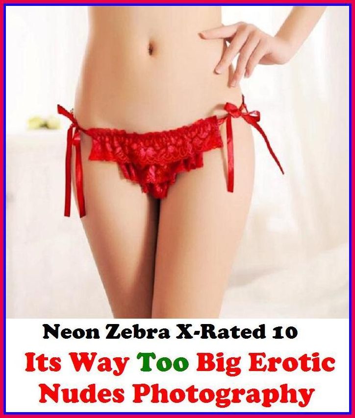 S & M:	Neon Zebra X-Rated 10!	Its Way Too Big Erotic Nudes Photography ( Erotic Photography, Erotic Stories, Nude Photos, Naked , Adult Nudes, Breast, Domination, Bare Ass, Lesbian, She-male )