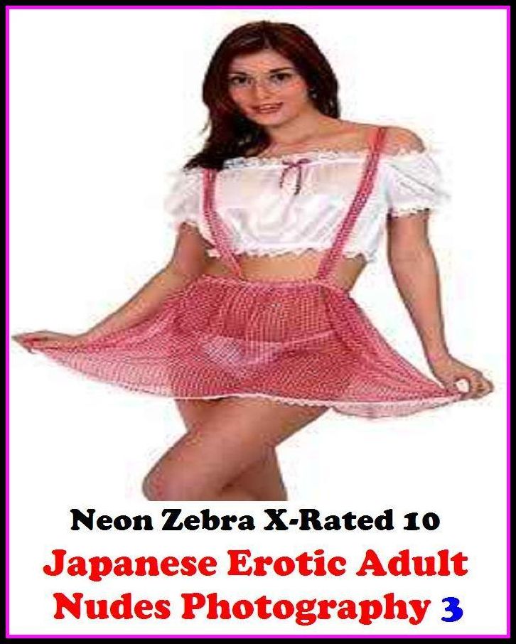 Photography Erotic:	Neon Zebra X-Rated 10!	Japanese Erotic Adult Nudes Photography 3 ( Erotic Photography, Erotic Stories, Nude Photos, Naked , Adult Nudes, Breast, Domination, Bare Ass, Lesbian, She-male )