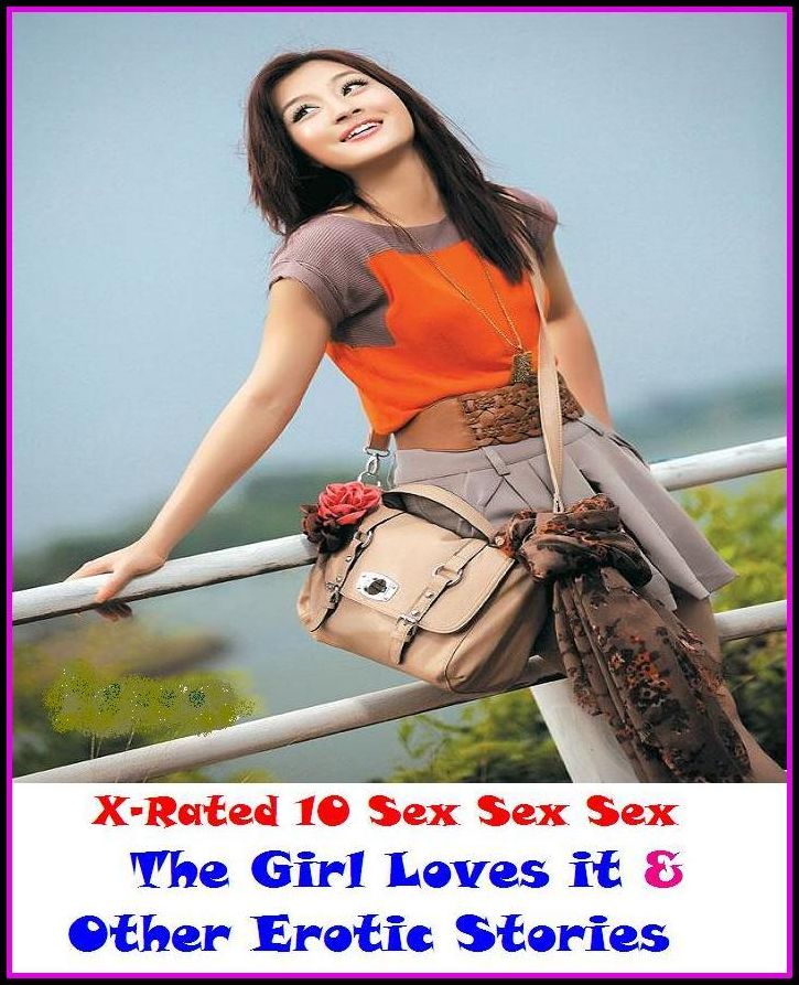 Nudes: X-Rated 10 Sex Sex Sex The Girl Loves it & Other Erotic Stories ( Erotic Photography, Erotic Stories, Nude Photos, Naked , Adult Nudes, Breast, Domination, Bare Ass, Lesbian, She-male )