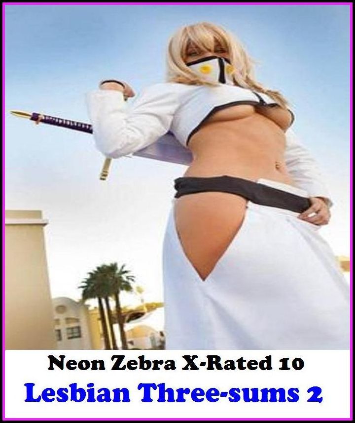 Hentai:	Neon Zebra X-Rated 10!	Lesbian Three-sums 2 ( Erotic Photography, Erotic Stories, Nude Photos, Naked , Adult Nudes, Breast, Domination, Bare Ass, Lesbian, She-male )