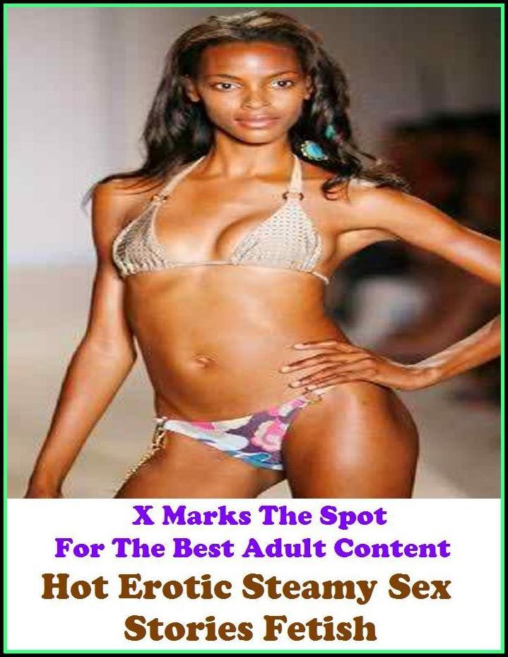 Fetish:X Marks The Spot for The Best Adult Books! Hot Erotic Steamy Sex Stories Fetish (Erotic Photography, Erotic Stories, Nude Photos,Lesbian, She-male, Gay, Fetish, Bondage, Sex, Erotic, Erotica, Hentai, Oral , Confession, Adults Only)