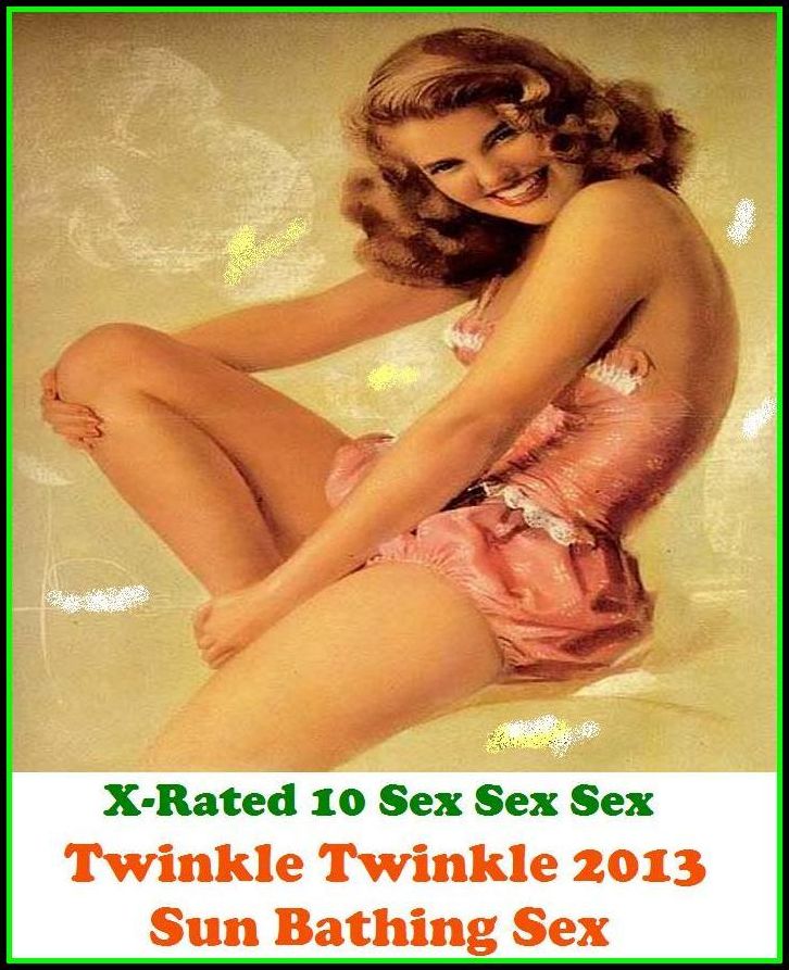Domination: X-Rated 10 Sex Sex Sex Twinkle Twinkle 2013 Sun Bathing Sex ( Erotic Photography, Erotic Stories, Nude Photos, Naked , Adult Nudes, Breast, Domination, Bare Ass, Lesbian, She-male )
