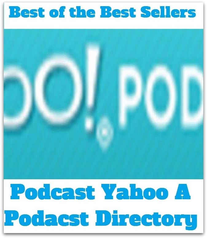 Best of the best sellers Podcast Yahoo A Podacst Directory ( online marketing, computer, hardware, play station, CPU, blog, web, net, online game, broadband, wifi, internet, cheat code, game, e mail, download, up load, keyword, software, bug, antivirus )