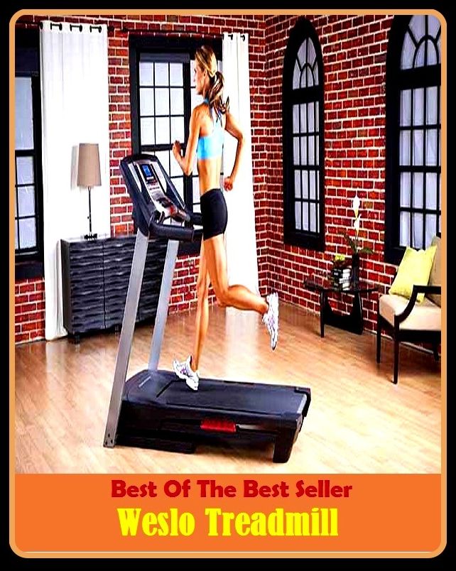 Best of the best sellers Weslo Treadmill ( exercise, meditation, acupuncture, disease, digestive system, formula, medicine, remedy, fix, treatment, action, conduct, behavior, handling, gastrin, fitness, vitamins, healing, diet, cut down, starve yourself )