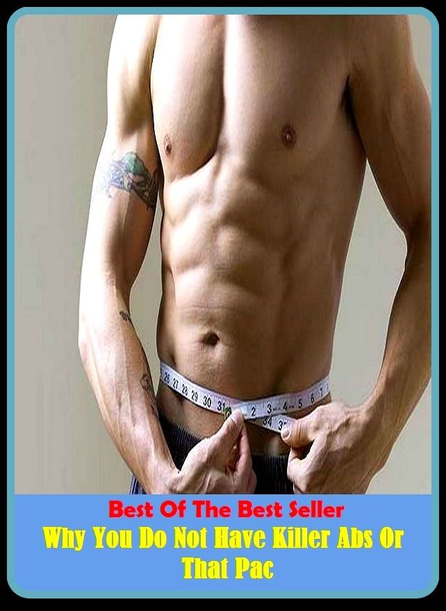 Best of the best sellers Why You Do Not Have Killer Abs Or That Pac ( exercise, meditation, acupuncture, disease, digestive system, formula, medicine, remedy, fix, treatment, action, conduct, behavior, handling, gastrin, fitness, vitamins, healing, diet )