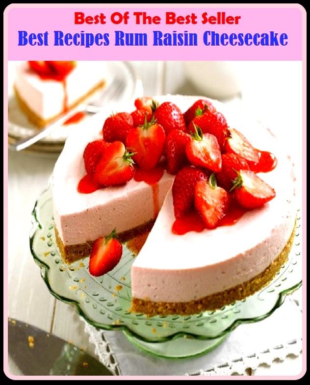 Best of the Best Sellers	Best Recipes Rum Raisin Cheesecake ( Recipes, cock-eyed, crackpot, rum, raisin, currant, damson, Cheesecake )