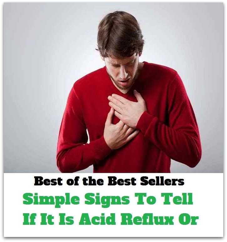 Best of the best sellers Simple Signs To Tell If It Is Acid Reflux Or ( exercise, meditation, acupuncture, disease, digestive system, formula, medicine, remedy, fix, treatment, action, conduct, behavior, handling, gastrin, fitness, vitamins, healing )