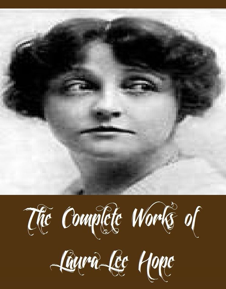 The Complete Works of Laura Lee Hope (61 Complete Works of Laura Lee Hope Including Bobbsey Twins collection, Six Little Bunkers collection, Bunny Brown Collection, The Moving Picture Girls collection, The Outdoor Girls Collection, And More)