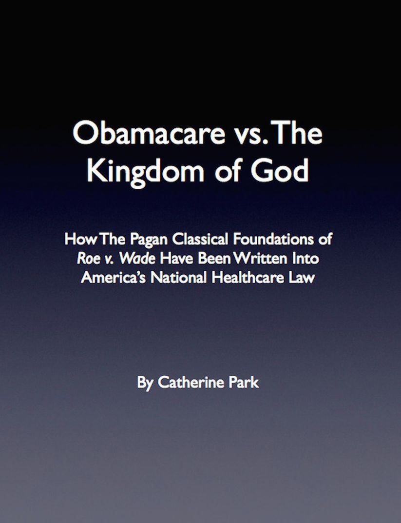 Obamacare vs. The Kingdom of God: How The Pagan Classical Foundations of Roe v. Wade Have Been Written Into America's National Healthcare Law