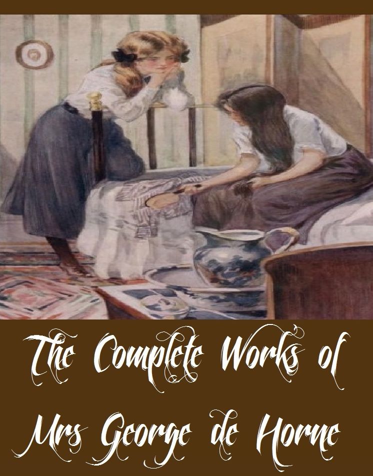 The Complete Works of Mrs George de Horne Vaizey (22 Complete Works of Mrs George de Horne Vaizey Including A College Girl, A Houseful of Girls, A Question of Marriage, The Daughters of a Genius, The Fortunes of the Farrells, What a Man Wills, And More)
